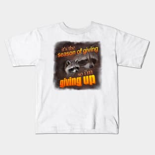 It's the season of giving, so I'm giving up - holiday raccoon Kids T-Shirt